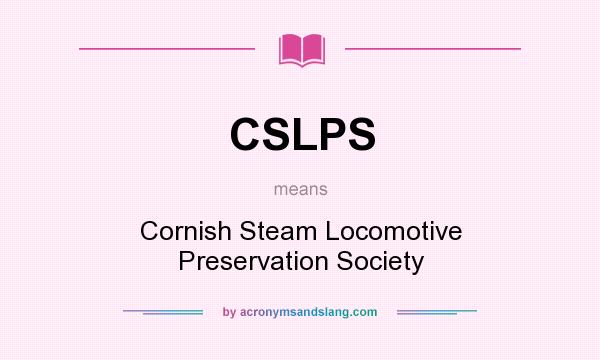What does CSLPS mean? It stands for Cornish Steam Locomotive Preservation Society