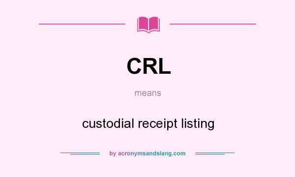 What does CRL mean? It stands for custodial receipt listing