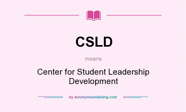 What does CSLD mean? It stands for Center for Student Leadership Development