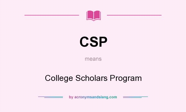 What does CSP mean? It stands for College Scholars Program