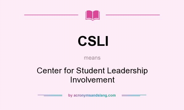 What does CSLI mean? It stands for Center for Student Leadership Involvement