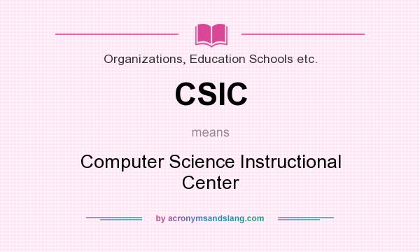 What does CSIC mean? It stands for Computer Science Instructional Center