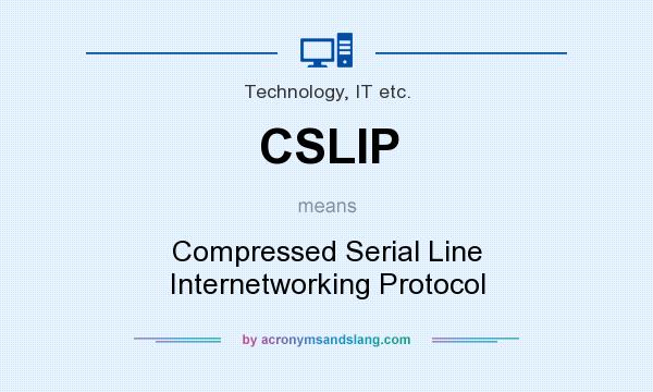 What does CSLIP mean? It stands for Compressed Serial Line Internetworking Protocol