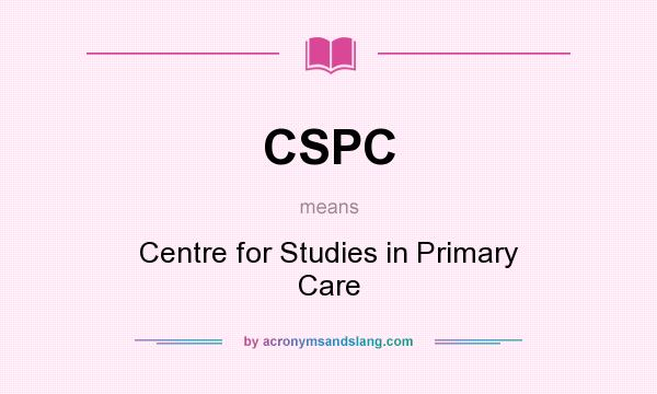 What does CSPC mean? It stands for Centre for Studies in Primary Care