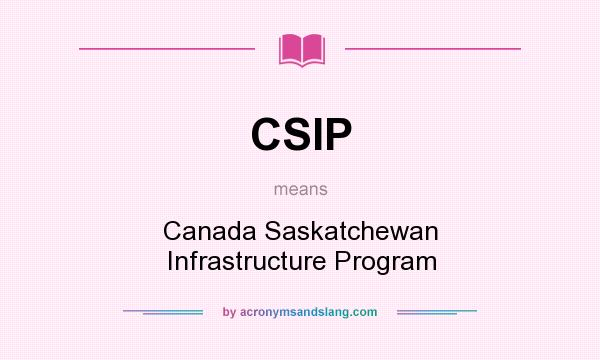 What does CSIP mean? It stands for Canada Saskatchewan Infrastructure Program