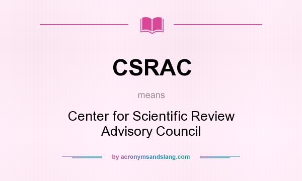 What does CSRAC mean? It stands for Center for Scientific Review Advisory Council