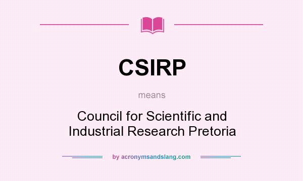 What does CSIRP mean? It stands for Council for Scientific and Industrial Research Pretoria