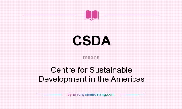What does CSDA mean? It stands for Centre for Sustainable Development in the Americas