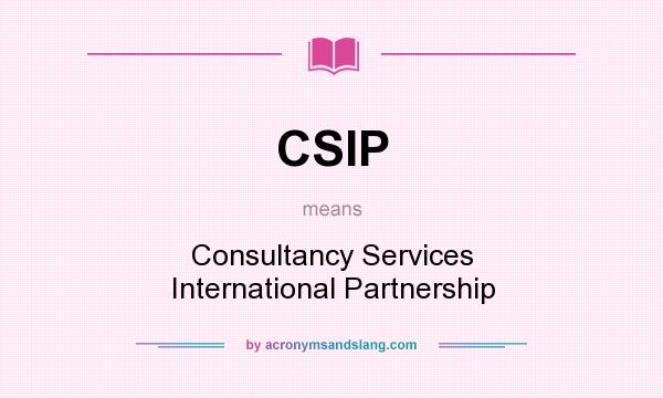 What does CSIP mean? It stands for Consultancy Services International Partnership