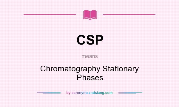 What does CSP mean? It stands for Chromatography Stationary Phases