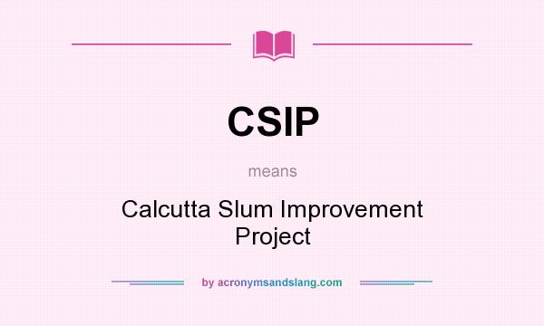 What does CSIP mean? It stands for Calcutta Slum Improvement Project
