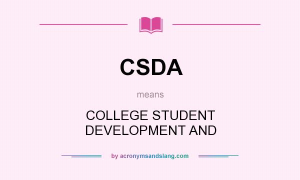 What does CSDA mean? It stands for COLLEGE STUDENT DEVELOPMENT AND