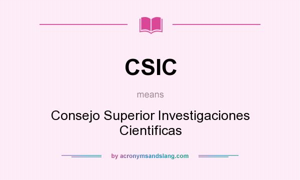 What does CSIC mean? It stands for Consejo Superior Investigaciones Cientificas