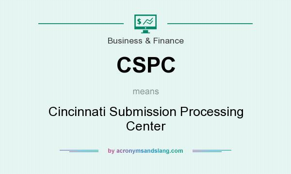 What does CSPC mean? It stands for Cincinnati Submission Processing Center