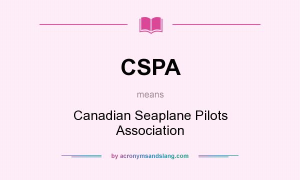What does CSPA mean? It stands for Canadian Seaplane Pilots Association