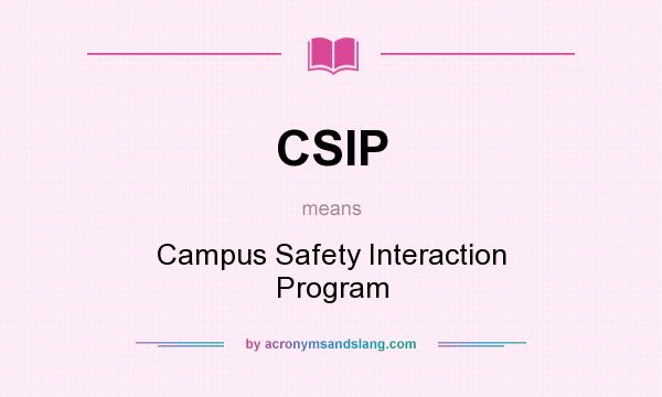 What does CSIP mean? It stands for Campus Safety Interaction Program