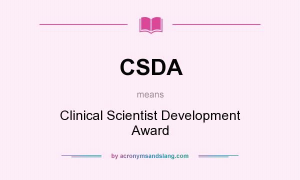 What does CSDA mean? It stands for Clinical Scientist Development Award