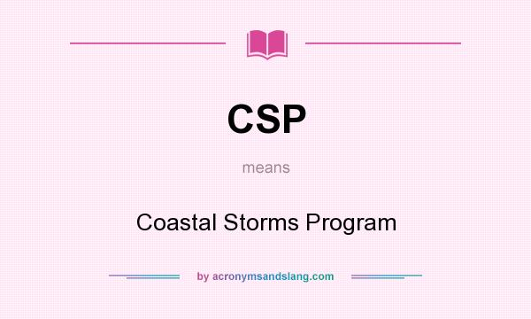 What does CSP mean? It stands for Coastal Storms Program
