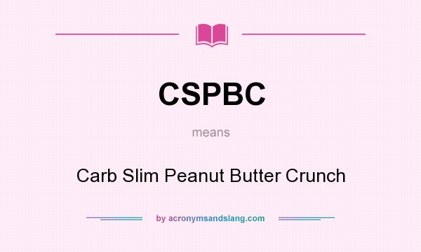 What does CSPBC mean? It stands for Carb Slim Peanut Butter Crunch