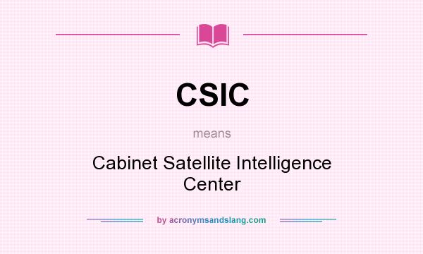 What does CSIC mean? It stands for Cabinet Satellite Intelligence Center