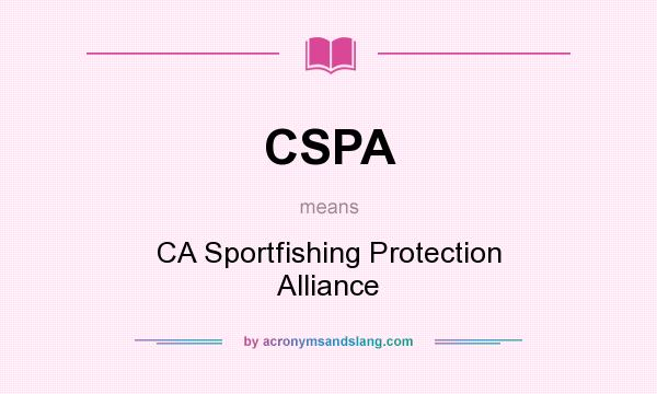 What does CSPA mean? It stands for CA Sportfishing Protection Alliance