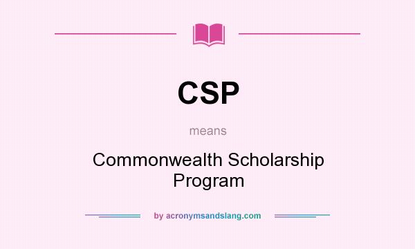 What does CSP mean? It stands for Commonwealth Scholarship Program