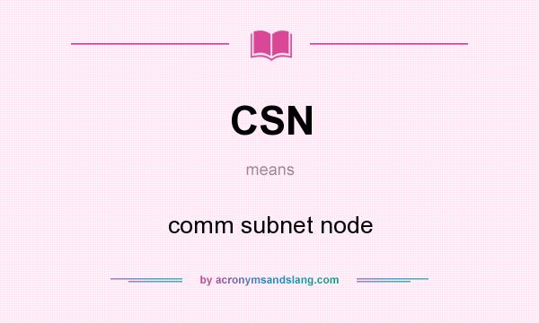 What does CSN mean? It stands for comm subnet node