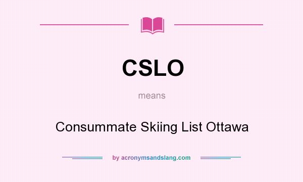 What does CSLO mean? It stands for Consummate Skiing List Ottawa