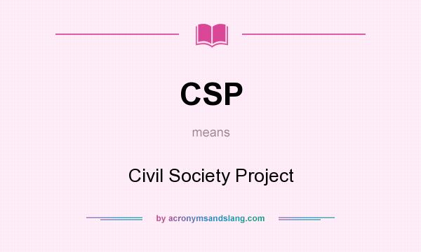 What does CSP mean? It stands for Civil Society Project