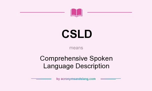 What does CSLD mean? It stands for Comprehensive Spoken Language Description