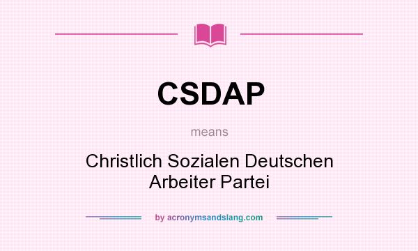 What does CSDAP mean? It stands for Christlich Sozialen Deutschen Arbeiter Partei