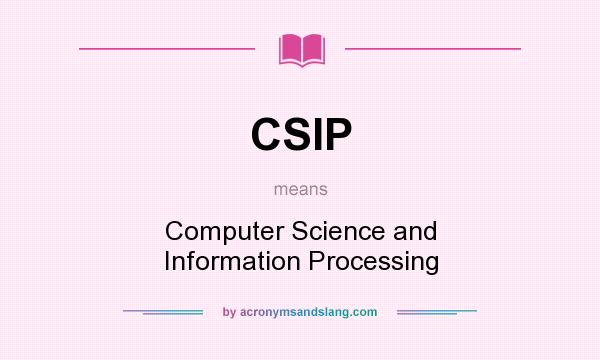 What does CSIP mean? It stands for Computer Science and Information Processing