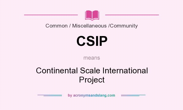 What does CSIP mean? It stands for Continental Scale International Project