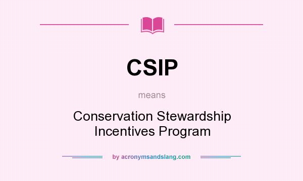 What does CSIP mean? It stands for Conservation Stewardship Incentives Program