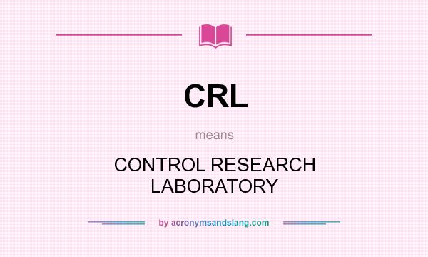 What does CRL mean? It stands for CONTROL RESEARCH LABORATORY