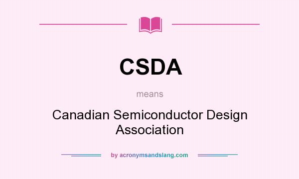 What does CSDA mean? It stands for Canadian Semiconductor Design Association