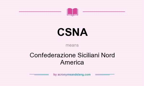What does CSNA mean? It stands for Confederazione Siciliani Nord America