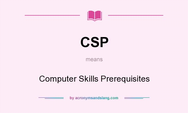 What does CSP mean? It stands for Computer Skills Prerequisites
