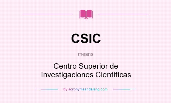 What does CSIC mean? It stands for Centro Superior de Investigaciones Cientificas