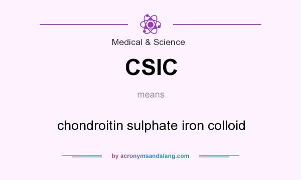 What does CSIC mean? It stands for chondroitin sulphate iron colloid