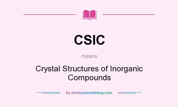 What does CSIC mean? It stands for Crystal Structures of Inorganic Compounds