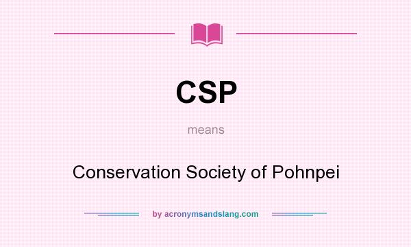 What does CSP mean? It stands for Conservation Society of Pohnpei