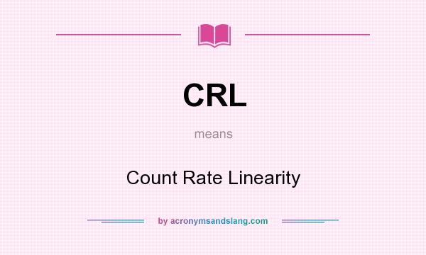 What does CRL mean? It stands for Count Rate Linearity
