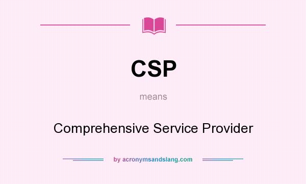 What does CSP mean? It stands for Comprehensive Service Provider
