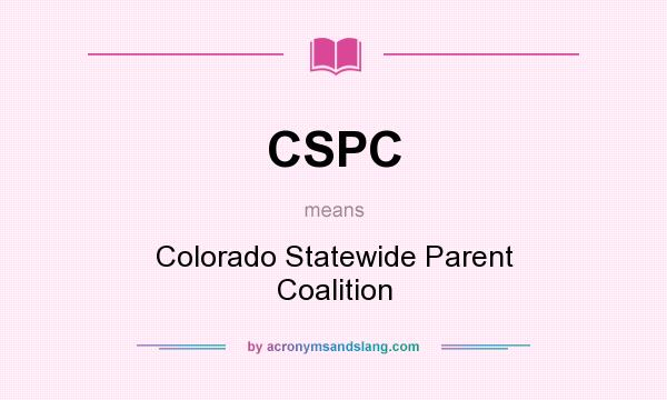 What does CSPC mean? It stands for Colorado Statewide Parent Coalition