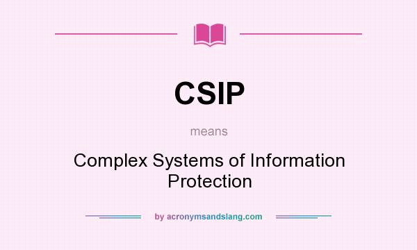What does CSIP mean? It stands for Complex Systems of Information Protection