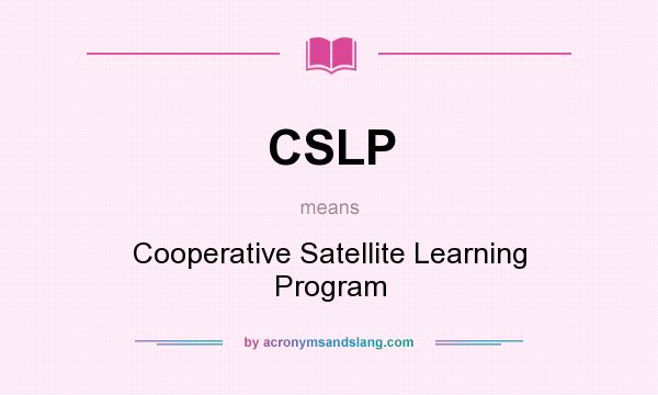What does CSLP mean? It stands for Cooperative Satellite Learning Program