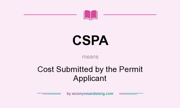 What does CSPA mean? It stands for Cost Submitted by the Permit Applicant