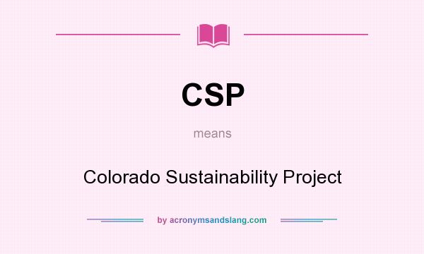 What does CSP mean? It stands for Colorado Sustainability Project