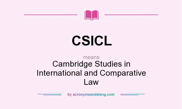 What does CSICL mean? It stands for Cambridge Studies in International and Comparative Law